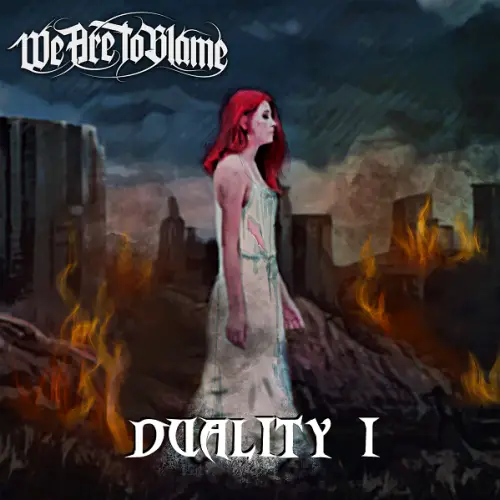 We Are To Blame : Duality I